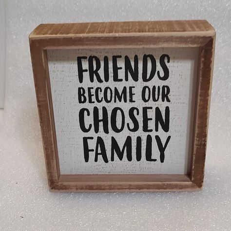 A Wooden Box Sign Lending An Inset "Friends Become Our Chosen Family" Hand Lettered Sentiment. Easy To Hang Or Can Free-Stand Alone On A Shelf Or Mantel. Small Wood Insert Box Sign With Distressed Hand Lettered Look Small Size Measures 5 Inches X 5 Inches X 1.75 Inches Friend Signs, Families Hands, Wood Insert, Condo Ideas, Friends Sign, Family Coloring, Chosen Family, Primitives By Kathy, Box Signs