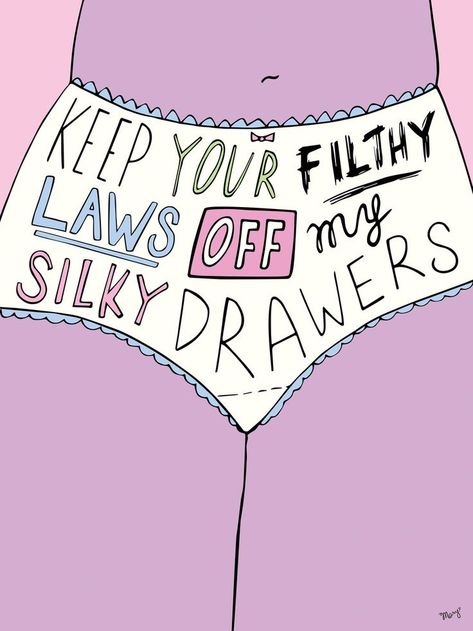 keep your filthy laws off my silky drawers Reproductive Health Slogan, Reproductive Rights Art, Protest Artwork, Modern Images, Activist Art, No Ordinary Girl, Feminist Af, Women Rights, Protest Posters