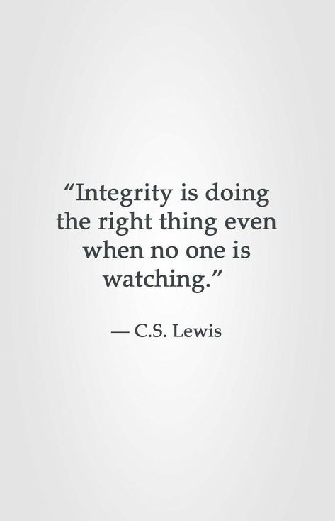 Integrity Is Doing The Right Thing Even, Do The Right Thing Even When No One Is, The Right Thing To Do, When No One Is Watching Quotes, C.s. Lewis Quotes, Faithful Man, God Is Watching, When No One Is Watching, Lewis Quotes