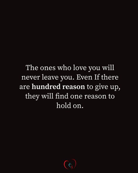 Never Hold On To Someone, The Ones We Love Never Truly Leave Us, If They Love You They Will Show It, I’m Not Leaving You Quotes, Never Give Up On Someone You Love, I Will Never Leave You, Giving Up On Love Quotes, Giving Up Quotes Relationship, Leaving Quotes