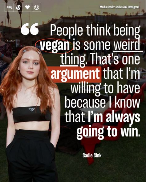 Actor Sadie Sink doesn't think there's anything weird about being vegan.  What's weird about choosing the kindest option? Vegan Celebrities, Vegan Vibes, Animal Activist, Being Vegan, Vegan Quotes, Lovely Animals, Sadie Sink, Animal Rights, Earth Friendly