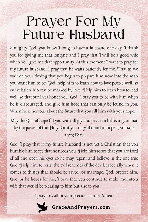 As we look forward to the day we meet the one who will stand by our side, let us offer a heartfelt prayer for our future husband.  May this prayer weave a thread of divine love and guidance into the fabric of his life, ensuring that when we meet, we are both ready to walk together in God's light.  For prayers that call upon God's grace for the ones we will love, visit Grace and Prayers. Prayers For My Love, Prayer For A Husband, Prayer For Soulmate, Prayer For Your Relationship, Waiting On God For A Husband, Our Future, Love Prayer, Love Prayers For Him, Prayer For Finding Love