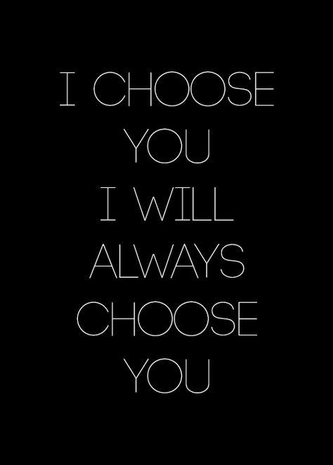 I'll Find You Quotes, I Will Always Choose You Quotes, I Choose You Quotes Relationships, I Choose You Quotes For Him Short, I Will Always Choose You, I Choose You Quotes For Him, I Choose You Quotes, My Heart Is Yours, I Choose You