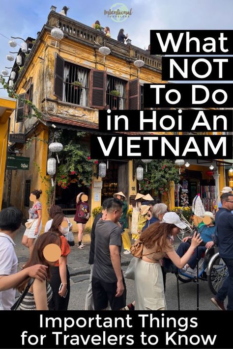 What NOT to do in Hoi An Vietnam - Important Things for Travelers to Know | Cultural faux pas in Vietnamese culture, tourist travel mistakes, and attractions to avoid in Hoi An Vietnam, Southeast Asia | Intentional Travelers