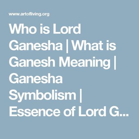 Who is Lord Ganesha | What is Ganesh Meaning | Ganesha Symbolism | Essence of Lord Ganesha | Story of Lord Ganesha's Birth | Symbolism and Significance of Ganesha | Son of God Shiva and Deity Parvati | Lord Ganesha the Elephant-headed God of Hinduism | The Art Of Living Global Ganesha Symbolism, Ganesha Meaning, Ganesha Story, Lord Shiva And Parvati, Om Ganesha, Shiva And Parvati, Ganesh Lord, God Shiva, Elephant Love