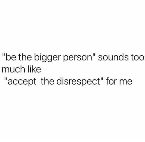 The Bigger Person Quotes, Not The Bigger Person Quotes, Stop Being The Bigger Person, I’m Not The Bigger Person Quotes, Be Bigger Person Quotes, Being The Bigger Person Quotes, Always Be The Bigger Person Quotes, Bigger Person, Adulting Quotes