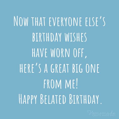 Belated birthday wishes | Now that everyone else’s birthday wishes have worn off, here’s a great big one from me! Funny Belated Birthday Wishes, Belated Birthday Funny, Late Happy Birthday Wishes, Belated Birthday Messages, Belated Happy Birthday Wishes, Late Birthday Wishes, Belated Birthday Greetings, Belated Birthday Wishes, Birthday Card Sayings