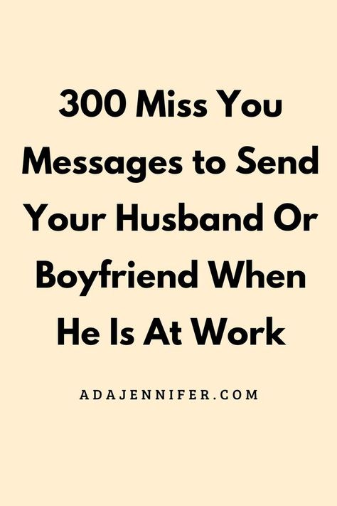 300 Miss You Messages To Send Your Husband Or Boyfriend When He Is At Work I Miss You Messages, I Miss You Text, Love Notes For Him, Cute Good Morning Texts, Morning Texts For Him, Miss You Text, Romantic Love Letters, Miss You Message, Good Night Love Quotes