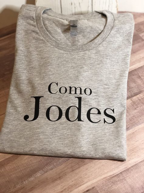 Excited to share this item from my #etsy shop: Como Jodes T-Shirt Spanish Shirts, Mexican Shirts, Diy Shirt, T Shirts With Sayings, Cut Shirts, Personalized T Shirts, Shirts With Sayings, Aesthetic Fashion, Diy Fashion