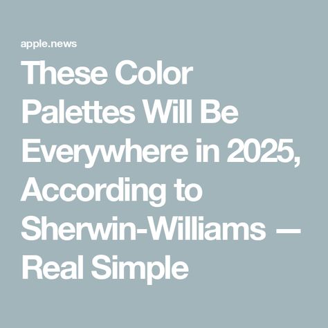 These Color Palettes Will Be Everywhere in 2025, According to Sherwin-Williams — Real Simple Sherwin Williams 2025 Paint Colors, Paint Colors For Home 2025, 2025 Paint Colors, Whole House Color Palette 2024, 2025 Color Palette, Best Sherwin Williams Paint, Sherwin Williams Color Palette, Sherwin Williams Paint, House Paint Interior