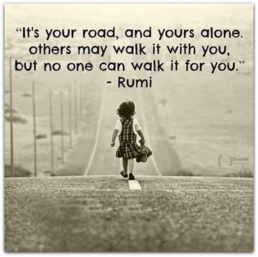 Its your road boys!! Rumi Quotes, Quotable Quotes, A Quote, Rumi, Great Quotes, Wisdom Quotes, Namaste, Inspirational Words, Wise Words