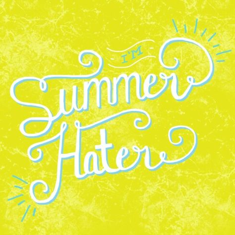 I hate summer I Hate Summer, Off Color Humor, Hate Summer, Medical Emergency, Summer Funny, Strong Words, I Love Winter, Someecards, Summer Heat