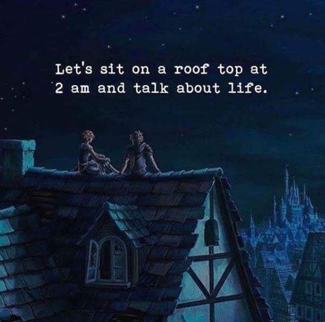 Let's sit on a roof top at 2 am and talk about life. Deep Relationship Quotes, Life Is Beautiful Quotes, Quotes By Genres, Greatest Adventure, Quotable Quotes, A Quote, Infj, Beautiful Quotes, Meaningful Quotes