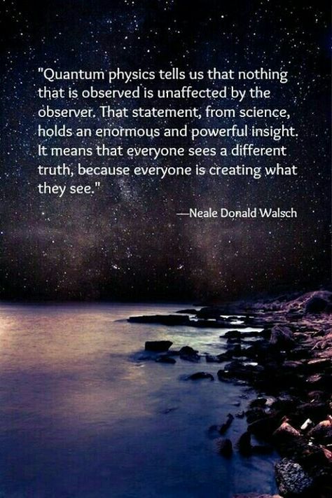 Quantum physics everyone sees a different truth.  --Neale Donald Walsch Manifestation Miracle, The Observer, E Mc2, Quantum Mechanics, Quantum Physics, A Quote, Inspirational Quote, Ayurveda, Thought Provoking