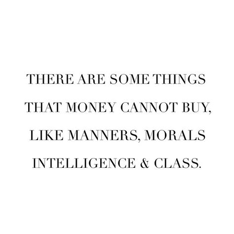 It's my experience that people who claim to have class usually only do so while they act classless towards other people. Quotable Quotes, True Words, Good Advice, Manners, The Words, Great Quotes, Inspirational Words, Words Quotes, Cool Words