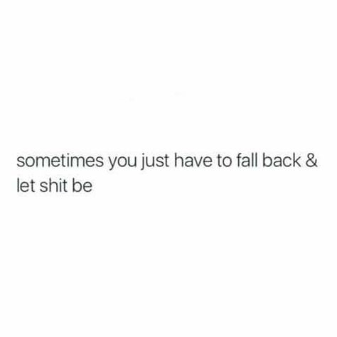 Sometimes you just have to fall back and let shit be Fall Back Quotes, Antonio Montana, Effort Quotes, Single Motherhood, Proverbs 3, Good Quotes For Instagram, Fall Back, Real Life Quotes, Real Quotes