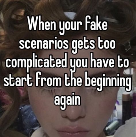 Fake Scenarios, Maladaptive Daydreaming, Memes Of The Day, Hashtag Relatable, Relatable Post Funny, Im Going Crazy, Funny Relatable Quotes, Whisper Confessions, Fb Memes