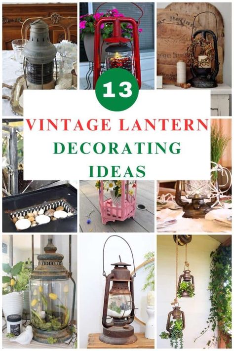 collage with vintage lanterns Repurposed Lanterns Upcycle, Old Lanterns Repurposed, Repurposed Lanterns, Old Lantern Decor Ideas, Decorating Lanterns Ideas, Decorating A Lantern, Upcycled Lantern, Large Lantern Decor Ideas, Lantern Filler Ideas