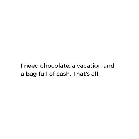 Current mood: Craving chocolate, daydreaming of a vacation, and wishing for a bag full of cash. Just the essentials, right? 🍫✈️💰 #DreamingBig #ChocolateVacationCash Chocolate Craving Quotes, Vacation Mood On Quotes, Crave Quotes, Vacation Quotes, Vacation Mood, Current Mood, Chocolate Craving, Mindfulness Quotes, I Laughed