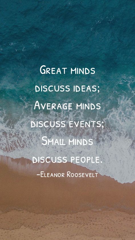 Small Minds Discuss People, Great Minds Discuss Ideas, Small Minds, Motivation App, Thought For Today, Inspirational Quotes Wallpapers, People Quotes, Life Advice, My Happy Place