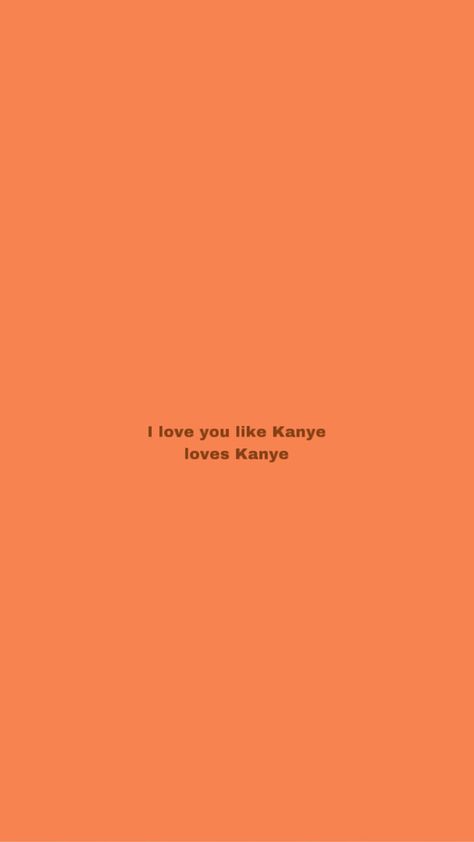 I Love Kanye Wallpaper, I Love You Like Kanye Loves Kanye, Kanye Wallpaper, Kanye West Lyrics, Kanye West Wallpaper, Lyric Wallpaper, Drake Quotes, Diy Resin Art, Diy Resin