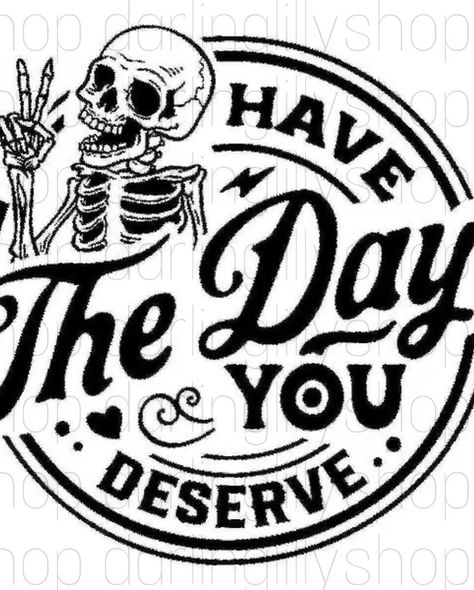 Have The Day You Deserve Skeleton, Love Fest, You Deserve, Small Shop, Skeleton, The Day, Clip Art, Quick Saves