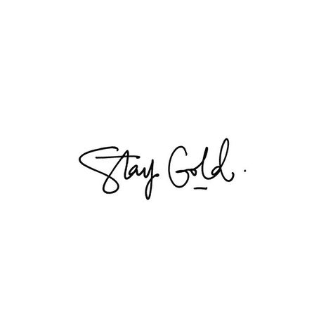 Stay Gold Tattoo The Outsiders, Stay Gold Aesthetic, Stay Gold Tattoo, America Tattoo, Gold Quotes, Small Tats, Bts Tattoos, Sharpie Tattoos, Gold Tattoo