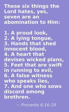 Today's Daily Bible Reading is from Proverbs 6:16-19. Solomon tells us these six things the LORD hates: yes, seven are an abomination unto him: Abc Of Salvation, Powerful Sayings, Proverbs 6, Honest Quotes, Daily Bible Reading, It Is Written, Bible Teachings, Jesus Is Lord, Knowing God