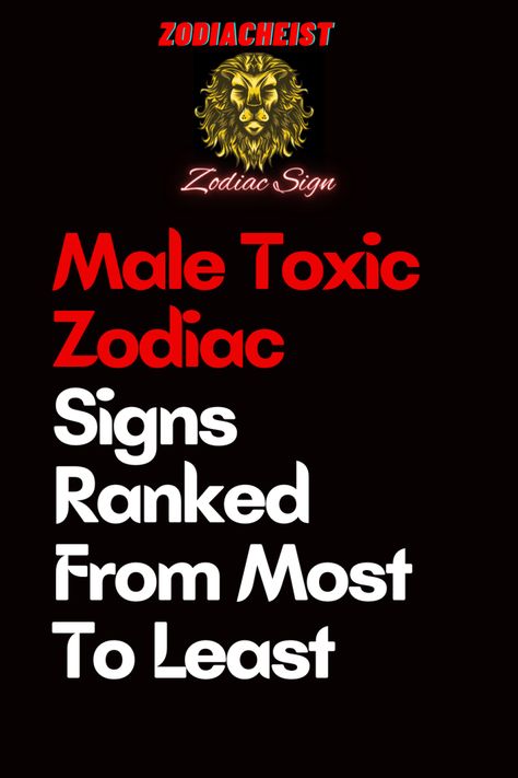 Male Toxic Zodiac Signs Ranked From Most To Least – Zodiac Heist Toxic Zodiac Signs, Worst Zodiac Sign, June Zodiac, Toxic Men, Zodiac Journal, Sagittarius Man, Pisces Man, Libra Man, Capricorn Man