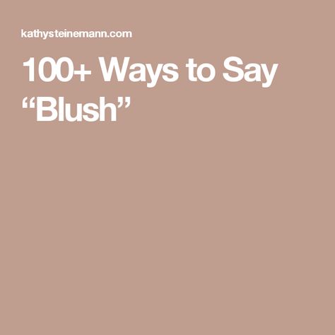 100+ Ways to Say “Blush” Words To Use Instead, Words To Use, Why Do People, Writing Life, Word List, A Word, Reading Writing, Writing Tips, Writers