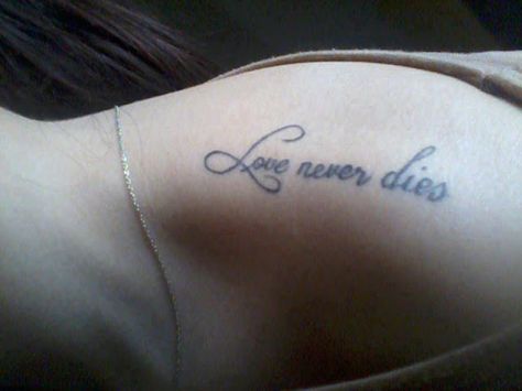 Love never dies writing tattoo on shoulder Love Never Dies Tattoo, Poem Tattoo, Writing Tattoo, Tattoo On Shoulder, Tattoo Love, Love Articles, Tattoo People, Writing Tattoos, Love Never Dies