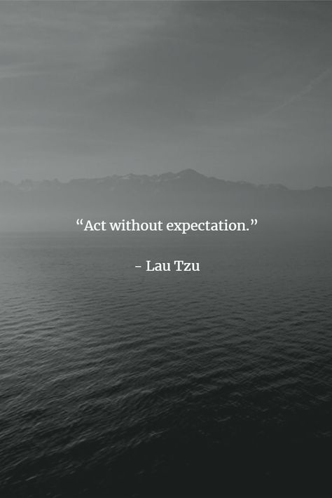 “Act without expectation.”   - Lau Tzu Act Without Expectation, Lau Tzu, Expectation Quotes, Pickup Lines, Pick Up Lines, Beautiful Quotes, Acting, Literature, Lockscreen Screenshot