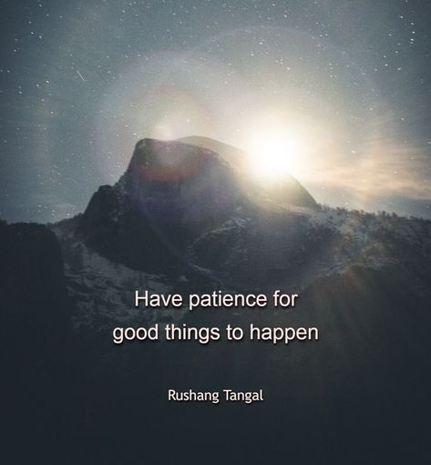 Have patience for good things to happen Patience Quotes, Have Patience, Having Patience, Good Things, Quotes, Movie Posters, Quick Saves, Film Posters