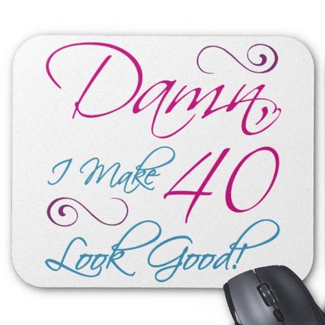 This 40th birthday mousepad is the perfect gift for sexy computer nerds. Makes a great birthday gift idea for women turning 40 years old and know that they look good! Birthday 40 Woman, 40th Birthday Humor, Birthday Quotes For Women, Birthday Greetings For Women, 40th Birthday For Women, 40th Birthday Quotes, Birthday Balloons Pictures, Birthday Quotes For Her, Best Friend Cards