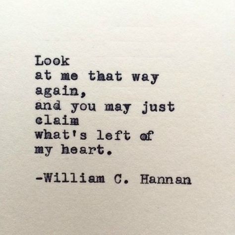 "Look at me that way again, and you may just claim what's left of my heart." — William C. Hannan Live Quotes For Him, Love You Like Crazy, Beautiful Relationship, I Carry Your Heart, Quotes Beautiful, Madly Deeply, Crazy Quotes, Love Quotes For Her, Love Deeply