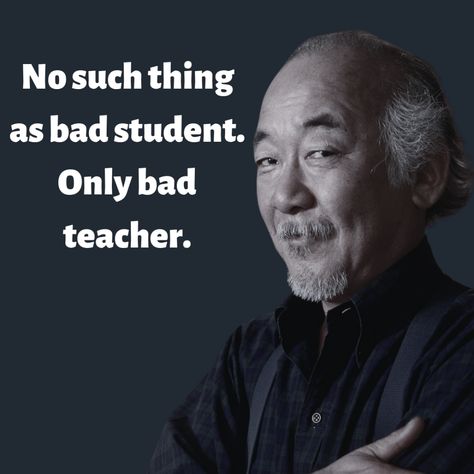 Bad Teacher Quotes, Bad Student, Guitar Basics, Mr Miyagi, Thinking Thoughts, Behavior Quotes, Daniel Larusso, Bad Teacher, The Karate Kid