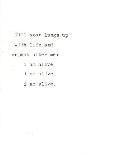 I am alive. I Am Alive, Lungs, Lyric Quotes, Love Words, Note To Self, Typewriter, The Words, Beautiful Words, Positive Affirmations