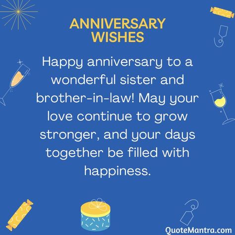 Happy anniversary to a wonderful sister and brother-in-law! May your love continue to grow stronger, and your days together be filled with happiness. Happy Anniversary To My Sister And Brother In Law, Happy Anniversary Wishes Sister, Anniversary Wishes For Brother And Sister In Law, Happy Anniversary Sister Brother In Law, Happy Anniversary Brother & Sister In Law, Wedding Anniversary Wishes For Sister, Happy Anniversary Sister, Sister In Law Quotes, Anniversary Wishes For Sister