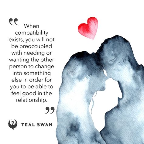 When compatibility exists, you will not be preoccupied with needing or wanting the other person to change into something else in order for you to be able to feel good in the relationship. Compatibility Quotes, Swan Quotes, Teal Swan, Feminine Energy Aesthetic, S Quote, Strong Relationship, Shadow Work, In A Relationship, Quotes Love