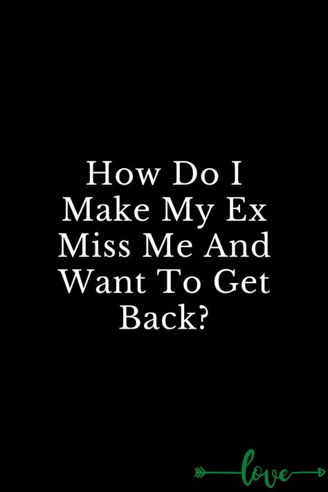 How Do I Make My Ex Miss Me And Want To Get Back? Quotes For Your Ex Boyfriend That You Still Love, Things To Text Your Ex When You Miss Them, How To Make My Ex Want Me Back, I Want My Ex Back Quotes, Still Love My Ex Quotes, Ex Wants You Back Quotes, Ex Quotes Missing Your, Getting Back With Your Ex Quotes, I Miss My Ex Boyfriend Quotes