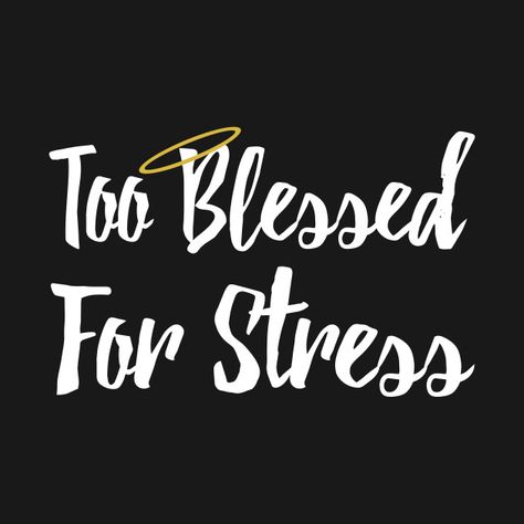 Check out this awesome 'Too+Blessed+For+Stress' design on @TeePublic! I Am Blessed Wallpaper, Too Blessed To Stressed, Not Lucky But Blessed, I’m Not Lucky I’m Blessed, Blessed Sticker, Black Background Quotes, Plates Ideas, Too Blessed, Successful Women Quotes