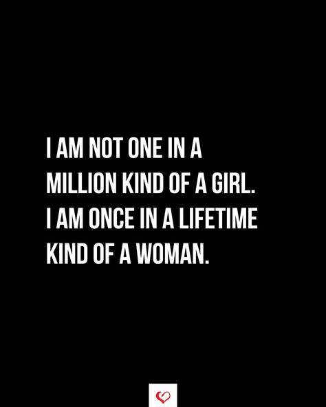 I am not one in a million kind of a girl. I am once in a lifetime kind of a woman.  #relationship #quote #love #couple #quotes I Am Mine Quotes, Once In A Lifetime Love Quotes, One In A Million Quotes, Pick Me Girl Quotes, Once In A Lifetime Woman, Lover Girl Quotes, My Girl Quotes, Genuine Quotes, Love Couple Quotes