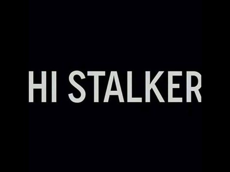 Stalker Funny, Stalker Quotes, Hidden In Plain Sight, The Creeper, Get A Life, Know Who You Are, A Drink, Planet Earth, Say Hi