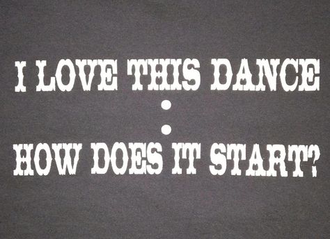 Line dancing shirt Line Dancing Shirts, Line Dancing Quotes Funny, Line Dance Quotes, Line Dancing Quotes, Dancing Quotes Funny, Dance Signs, Dance Clothes Practice, Ballroom Dance Quotes, Dancing Steps