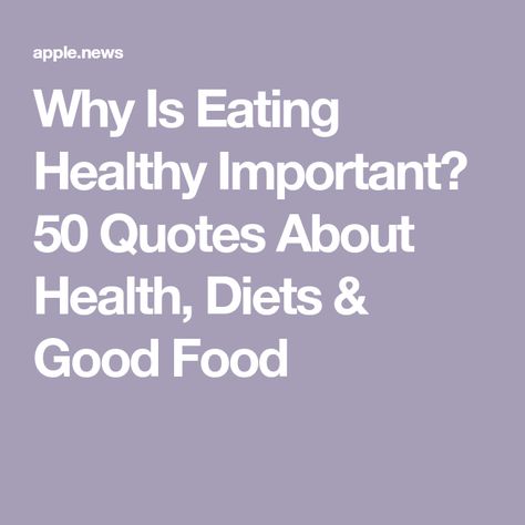 Why Is Eating Healthy Important? 50 Quotes About Health, Diets & Good Food Quotes About Dieting Inspiration, Healthy Nutrition Quotes, Healthy Food Quotes Instagram, Food Is Medicine Quote, Health Motivational Quotes Healthy, Eat Well Quotes, Healthy Food Quotes Inspirational, Healthy Choices Quotes, Diet Quotes Motivational