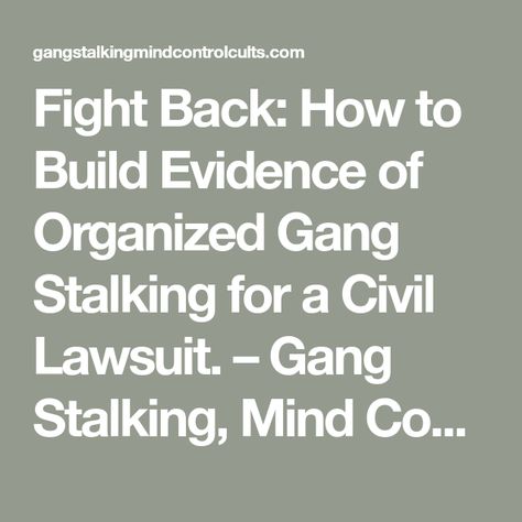 Fight Back: How to Build Evidence of Organized Gang Stalking for a Civil Lawsuit. – Gang Stalking, Mind Control, and Cults Stalking Quotes, Defamation Of Character, Community Policing, Narcissism Relationships, How To Disappear, Civil Lawsuit, Memoir Writing, Mind Control, Life Hack