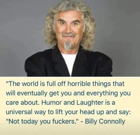 Billy Connolly, Wise Thoughts, Thought For The Day, Music Motivation, Wit And Wisdom, Funny True Quotes, Wonderful Words, Inspirational People, Quotable Quotes