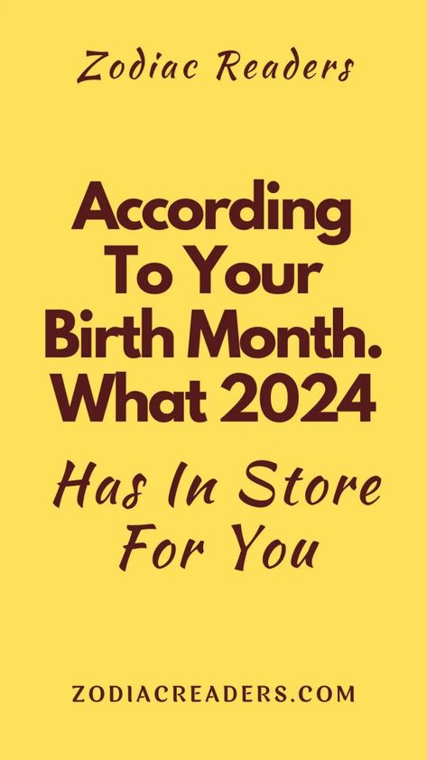 According To Your Birth Month. What 2024 Has In Store For You - Zodiac Readers According To Your Birth Month, December Christmas, Zodiac Astrology, Birth Month, Take Care, In Store