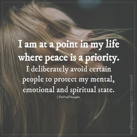 I'm at a point in my life where peace is a priority. I deliberately avoid certain people to protect my mental, emotional and spiritual state. #peace #spiritual #wisdom #nodrama #lifequotes #lifelessons I’m At A Place In My Life Quotes, Choose Peace Over Drama Quotes, Avoiding People For Peace, Bring Peace To My Life, All I Want Is Peace In My Life, Im At A Point In My Life Quotes, Im At The Point In My Life Where, Today I Choose Peace, My Inner Peace Quotes