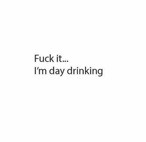 Day drinking Drinking Memes, Alcohol Quotes Funny, Alcohol Quotes, It's Complicated, Drunk Humor, Alcohol Humor, Drinking Quotes, Day Drinking, Beer Humor